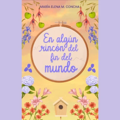 Libro En algún Rincón del Fin del Mundo. Novela Romántica de la autora chilena María Elena M. Concha ambientada en el sur de Chile